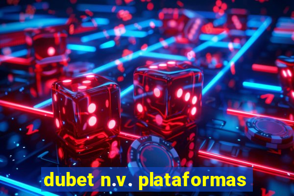 dubet n.v. plataformas